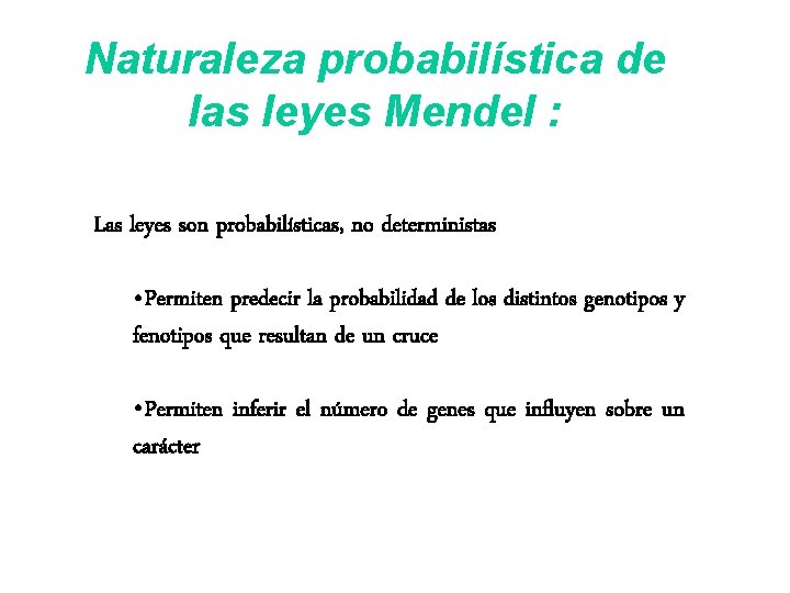 Naturaleza probabilística de las leyes Mendel : Las leyes son probabilísticas, no deterministas • Naturaleza probabilística de las leyes Mendel : Las leyes son probabilísticas, no deterministas •