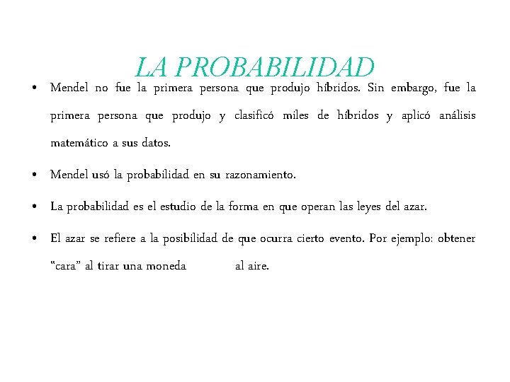 LA PROBABILIDAD • Mendel no fue la primera persona que produjo híbridos. Sin embargo, LA PROBABILIDAD • Mendel no fue la primera persona que produjo híbridos. Sin embargo,