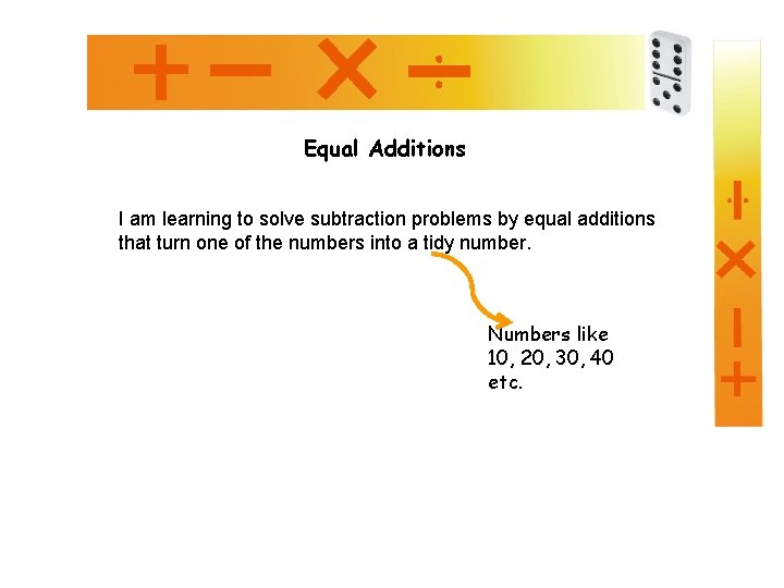 Equal Additions I am learning to solve subtraction problems by equal additions that turn
