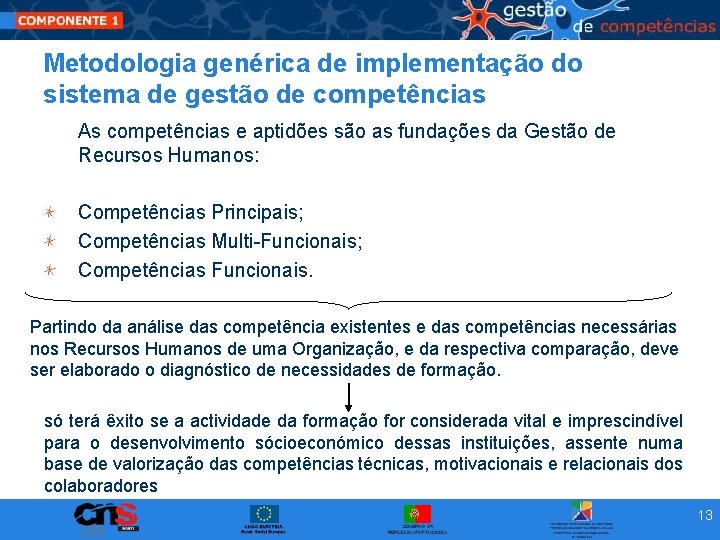 Metodologia genérica de implementação do sistema de gestão de competências As competências e aptidões Metodologia genérica de implementação do sistema de gestão de competências As competências e aptidões