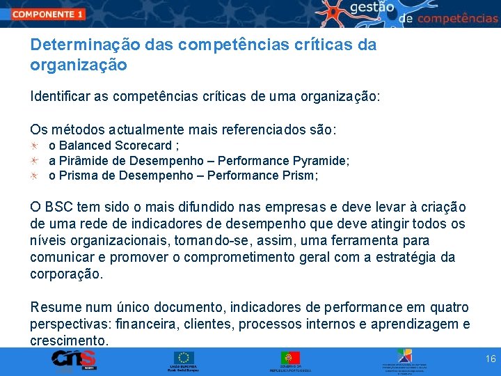 Determinação das competências críticas da organização Identificar as competências críticas de uma organização: Os