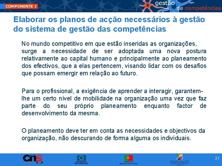 Elaborar os planos de acção necessários à gestão do sistema de gestão das competências