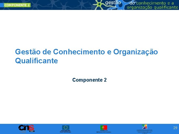 Gestão de Conhecimento e Organização Qualificante Componente 2 29 