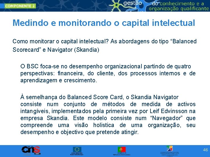 Medindo e monitorando o capital intelectual Como monitorar o capital intelectual? As abordagens do Medindo e monitorando o capital intelectual Como monitorar o capital intelectual? As abordagens do