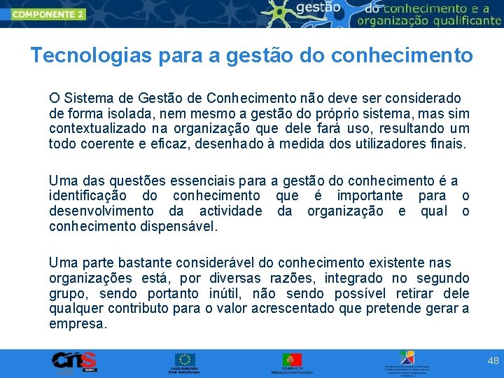 Tecnologias para a gestão do conhecimento O Sistema de Gestão de Conhecimento não deve Tecnologias para a gestão do conhecimento O Sistema de Gestão de Conhecimento não deve