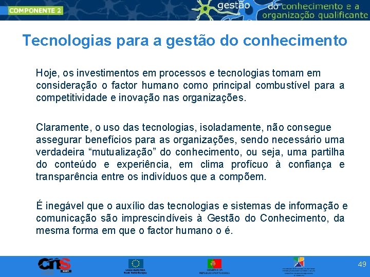 Tecnologias para a gestão do conhecimento Hoje, os investimentos em processos e tecnologias tomam