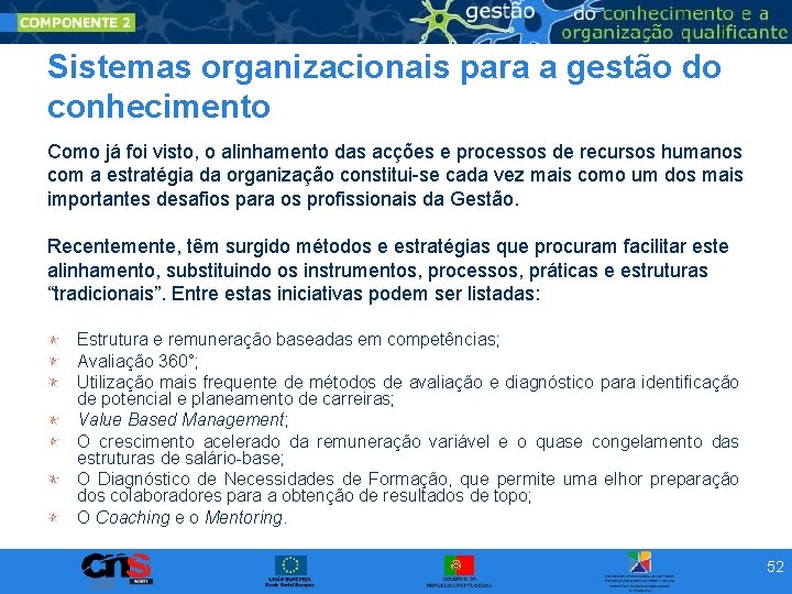 Sistemas organizacionais para a gestão do conhecimento Como já foi visto, o alinhamento das