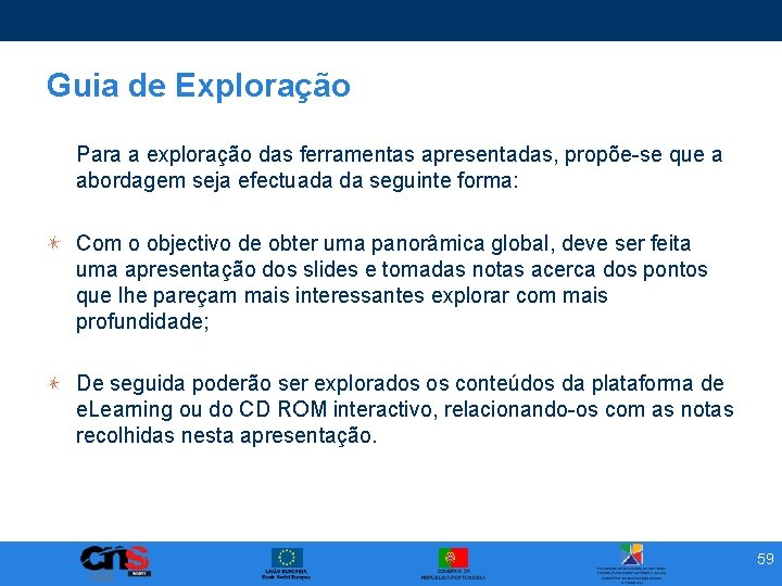 Guia de Exploração Para a exploração das ferramentas apresentadas, propõe-se que a abordagem seja