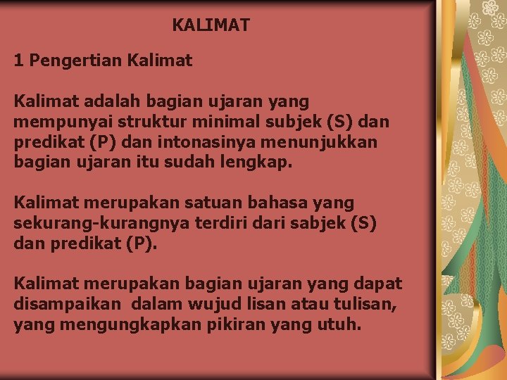KALIMAT 1 Pengertian Kalimat adalah bagian ujaran yang mempunyai struktur minimal subjek (S) dan