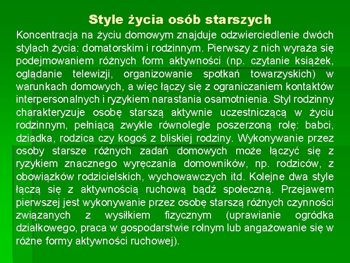 Style życia osób starszych Koncentracja na życiu domowym znajduje odzwierciedlenie dwóch stylach życia: domatorskim