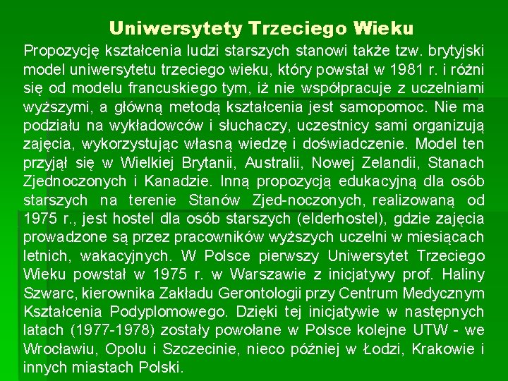 Uniwersytety Trzeciego Wieku Propozycję kształcenia ludzi starszych stanowi także tzw. brytyjski model uniwersytetu trzeciego