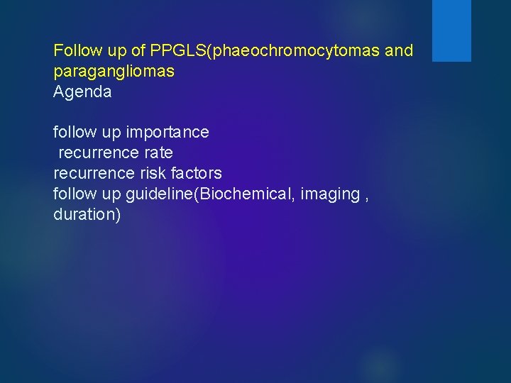 Follow up of PPGLS(phaeochromocytomas and paragangliomas Agenda follow up importance recurrence rate recurrence risk