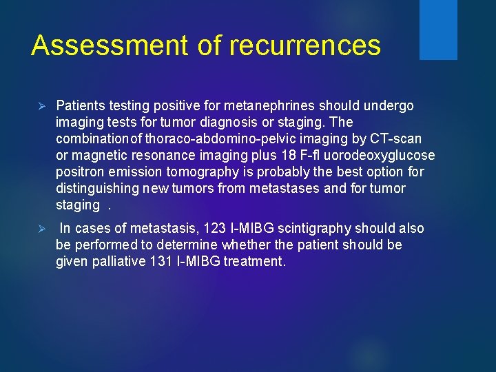 Assessment of recurrences Ø Patients testing positive for metanephrines should undergo imaging tests for