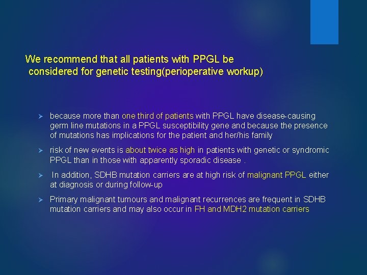 We recommend that all patients with PPGL be considered for genetic testing(perioperative workup) Ø