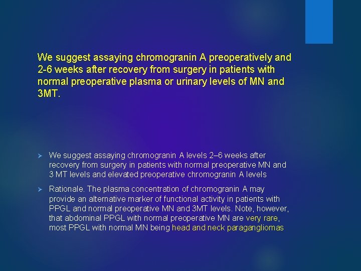 We suggest assaying chromogranin A preoperatively and 2 -6 weeks after recovery from surgery