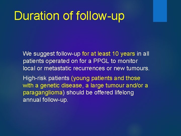 Duration of follow-up We suggest follow-up for at least 10 years in all patients