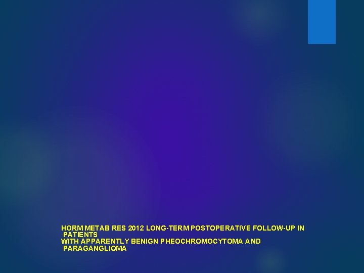HORM METAB RES 2012 LONG-TERM POSTOPERATIVE FOLLOW-UP IN PATIENTS WITH APPARENTLY BENIGN PHEOCHROMOCYTOMA AND