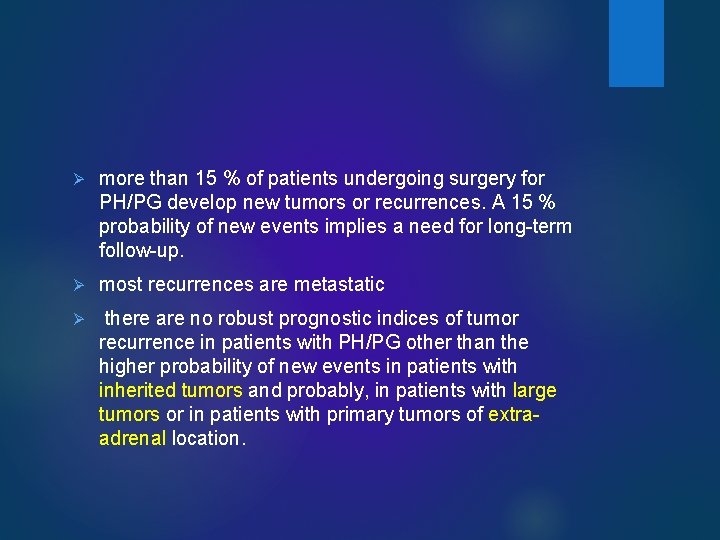Ø more than 15 % of patients undergoing surgery for PH/PG develop new tumors