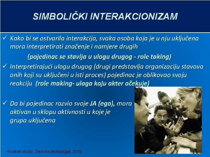 SIMBOLIČKI INTERAKCIONIZAM ü Kako bi se ostvarila interakcija, svaka osoba koja je u nju