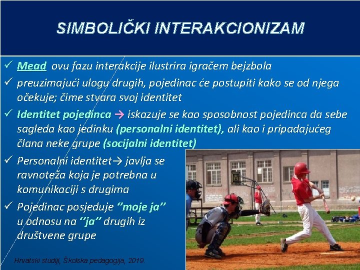 SIMBOLIČKI INTERAKCIONIZAM ü Mead ovu fazu interakcije ilustrira igračem bejzbola ü preuzimajući ulogu drugih,