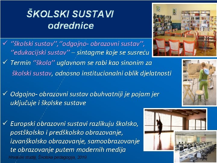 ŠKOLSKI SUSTAVI odrednice ü ‘’školski sustav’’, ‘’odgojno- obrazovni sustav’’, ‘’edukacijski sustav’’ – sintagme koje