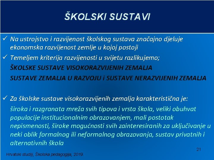 ŠKOLSKI SUSTAVI ü Na ustrojstvo i razvijenost školskog sustava značajno djeluje ekonomska razvijenost zemlje