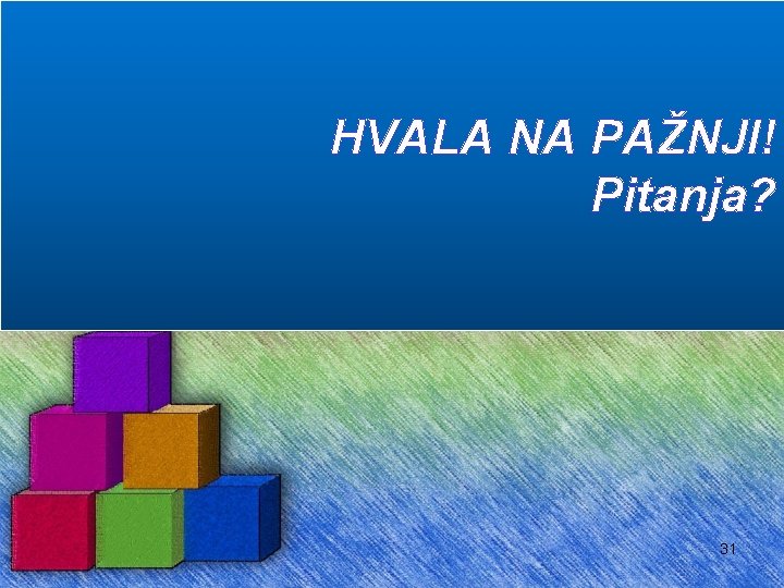 HVALA NA PAŽNJI! Pitanja? 31 