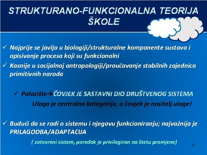 STRUKTURANO-FUNKCIONALNA TEORIJA ŠKOLE ü Najprije se javlja u biologiji/strukturalne komponente sustava i opisivanje procesa