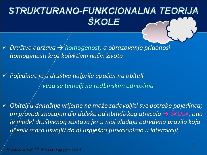 STRUKTURANO-FUNKCIONALNA TEORIJA ŠKOLE ü Društvo održava → homogenost, a obrazovanje pridonosi homogenosti kroz kolektivni