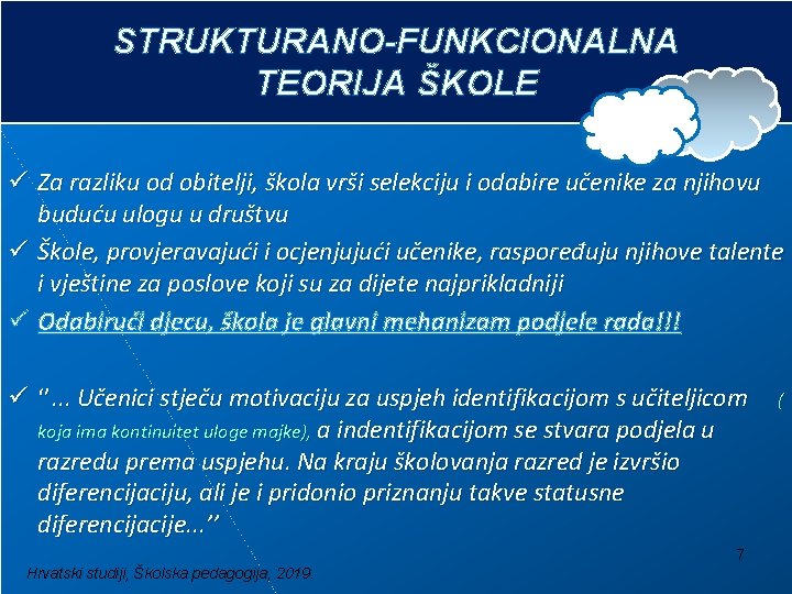 STRUKTURANO-FUNKCIONALNA TEORIJA ŠKOLE ü Za razliku od obitelji, škola vrši selekciju i odabire učenike