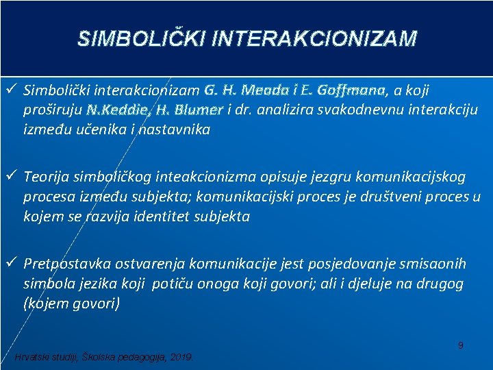 SIMBOLIČKI INTERAKCIONIZAM ü Simbolički interakcionizam G. H. Meada i E. Goffmana, a koji proširuju