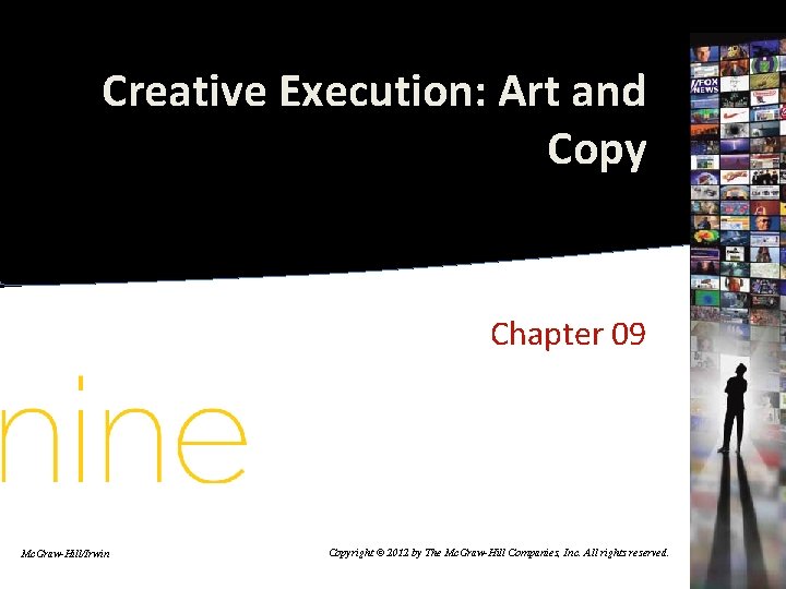 Creative Execution: Art and Copy Chapter 09 Mc. Graw-Hill/Irwin Copyright © 2012 by The Creative Execution: Art and Copy Chapter 09 Mc. Graw-Hill/Irwin Copyright © 2012 by The