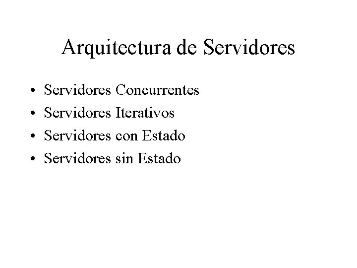 Arquitectura de Servidores • • Servidores Concurrentes Servidores Iterativos Servidores con Estado Servidores sin