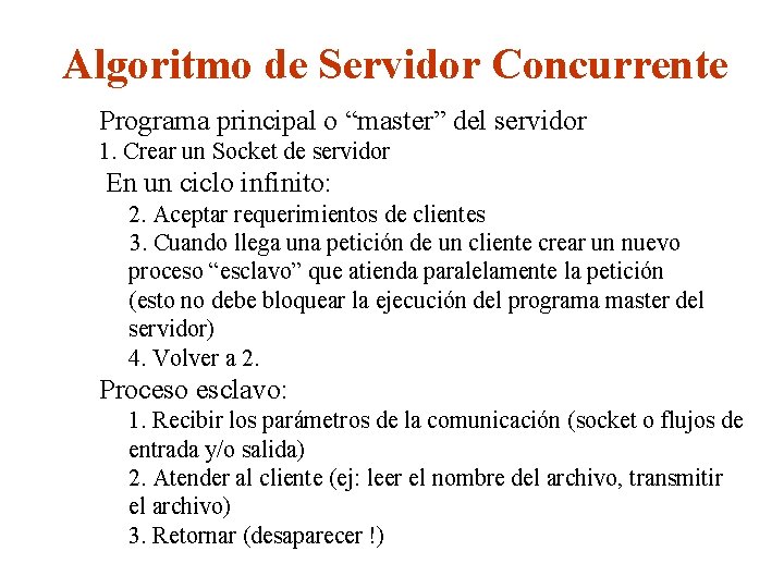 Algoritmo de Servidor Concurrente Programa principal o “master” del servidor 1. Crear un Socket