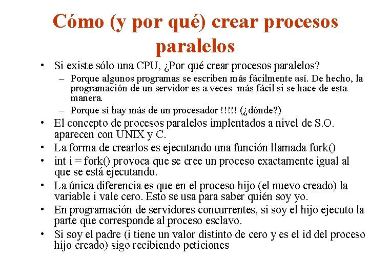 Cómo (y por qué) crear procesos paralelos • Si existe sólo una CPU, ¿Por