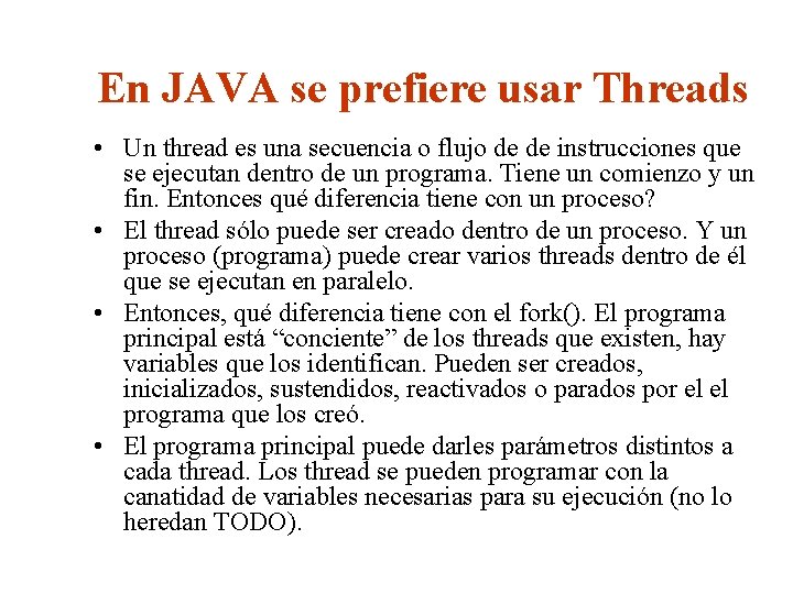 En JAVA se prefiere usar Threads • Un thread es una secuencia o flujo