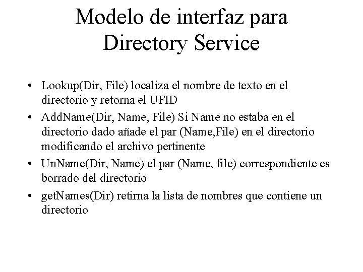 Modelo de interfaz para Directory Service • Lookup(Dir, File) localiza el nombre de texto