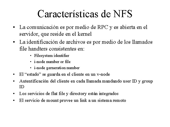 Características de NFS • La comunicación es por medio de RPC y es abierta