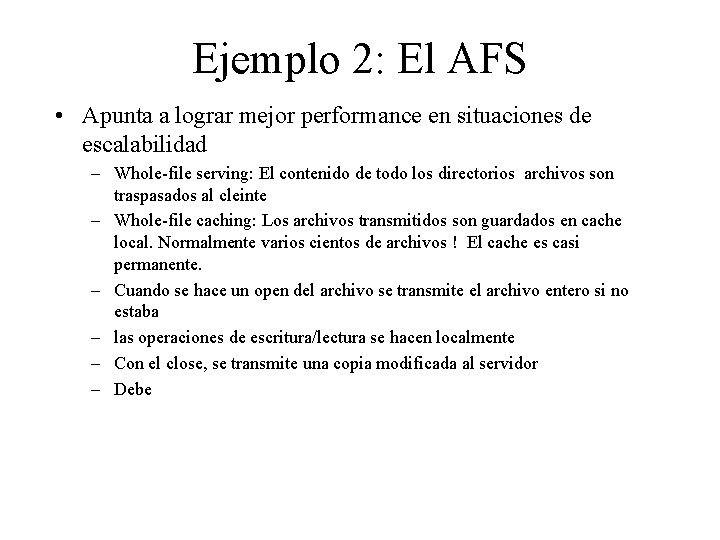 Ejemplo 2: El AFS • Apunta a lograr mejor performance en situaciones de escalabilidad