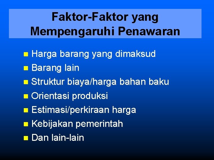 Faktor-Faktor yang Mempengaruhi Penawaran Harga barang yang dimaksud Barang lain Struktur biaya/harga bahan baku