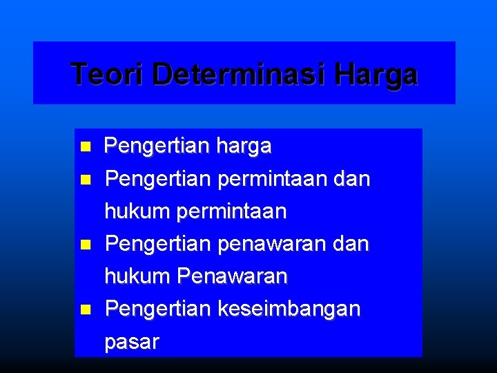 Teori Determinasi Harga Pengertian harga Pengertian permintaan dan hukum permintaan Pengertian penawaran dan hukum