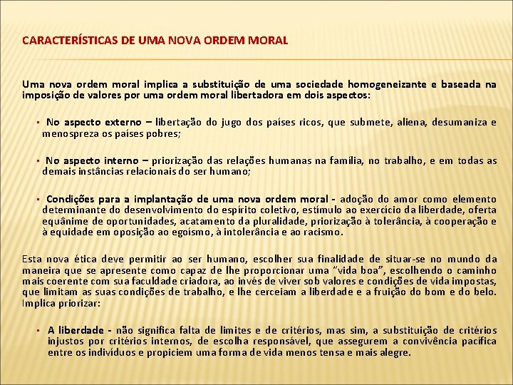 CARACTERÍSTICAS DE UMA NOVA ORDEM MORAL Uma nova ordem moral implica a substituição de