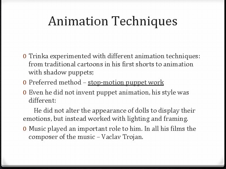Animation Techniques 0 Trinka experimented with different animation techniques: from traditional cartoons in his