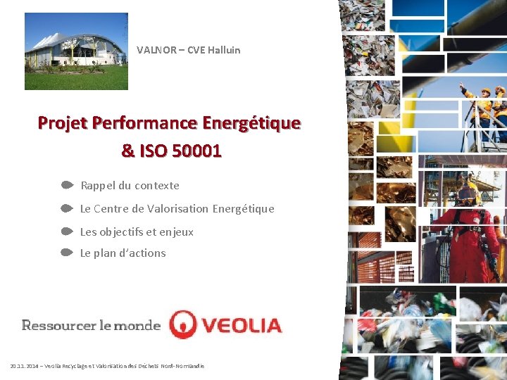 VALNOR – CVE Halluin Projet Performance Energétique & ISO 50001 Rappel du contexte Le