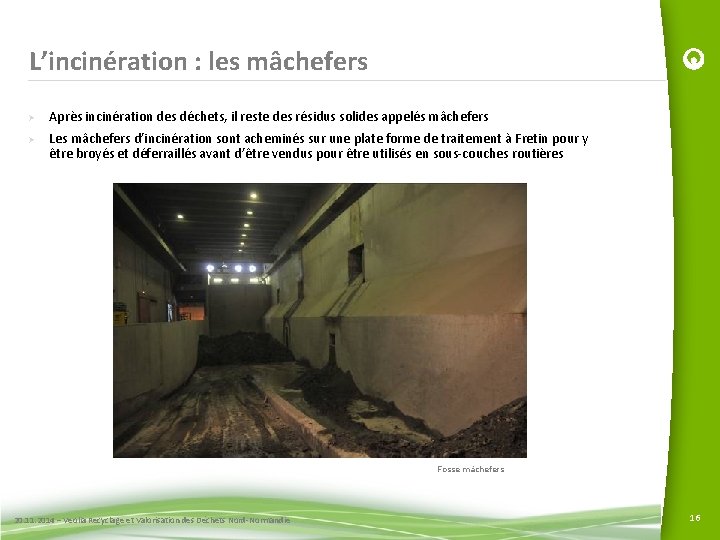 L’incinération : les mâchefers Ø Ø Après incinération des déchets, il reste des résidus