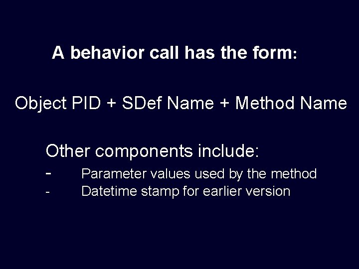 A behavior call has the form: Object PID + SDef Name + Method Name