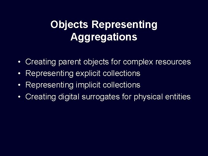 Objects Representing Aggregations • • Creating parent objects for complex resources Representing explicit collections