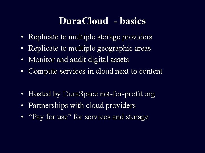 Dura. Cloud - basics • • Replicate to multiple storage providers Replicate to multiple