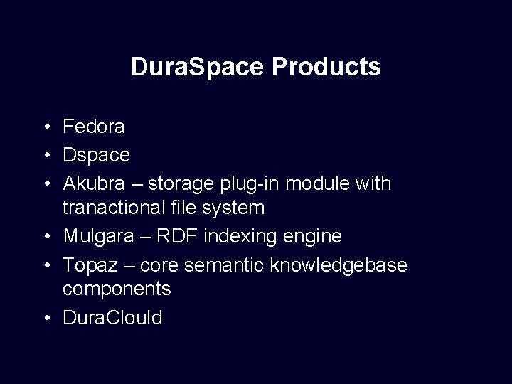 Dura. Space Products • Fedora • Dspace • Akubra – storage plug-in module with