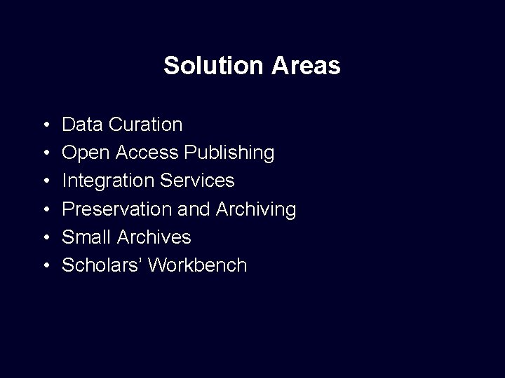Solution Areas • • • Data Curation Open Access Publishing Integration Services Preservation and